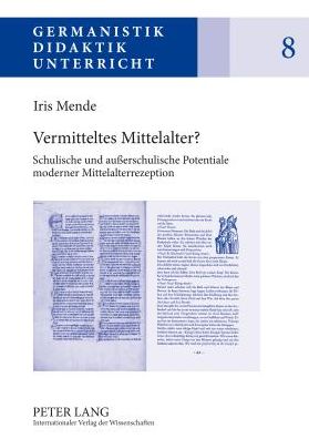 Cover for Mende Iris Mende · Vermitteltes Mittelalter?: Schulische und auerschulische Potentiale moderner Mittelalterrezeption (Hardcover Book) [German edition] (2012)