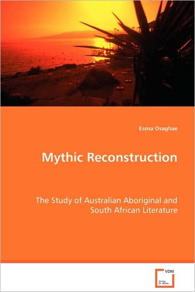 Cover for Esosa Osaghae · Mythic Reconstruction: the Study of Australian Aboriginal and South African Literature (Paperback Book) (2008)