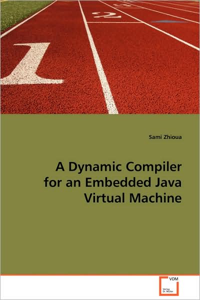 Cover for Sami Zhioua · A Dynamic Compiler for an Embedded Java Virtual Machine (Paperback Book) (2008)