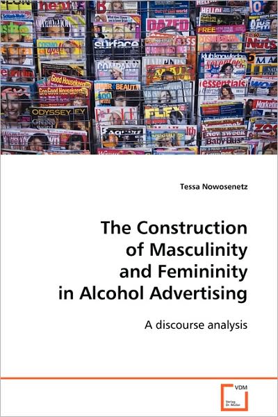 Cover for Tessa Nowosenetz · The Construction of Masculinity and Femininity in Alcohol Advertising (Paperback Book) (2008)