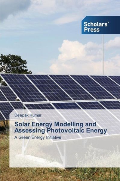 Cover for Deepak Kumar · Solar Energy Modelling and Assessing Photovoltaic Energy: a Green Energy Initiative (Paperback Book) (2014)