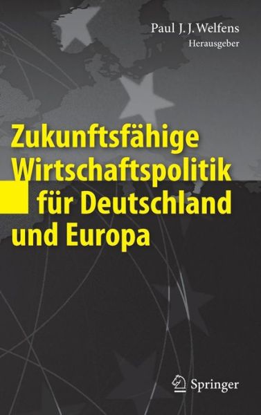 Cover for Paul J J Welfens · Zukunftsfahige Wirtschaftspolitik Fur Deutschland Und Europa (Hardcover Book) [2011 edition] (2011)