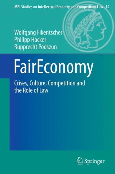 Cover for Wolfgang Fikentscher · FairEconomy: Crises, Culture, Competition and the Role of Law - MPI Studies on Intellectual Property and Competition Law (Hardcover Book) [2013 edition] (2013)