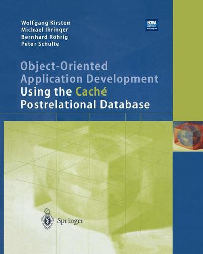 Object-Oriented Application Development Using the Cache Postrelational Database - Wolfgang Kirsten - Bøger - Springer-Verlag Berlin and Heidelberg Gm - 9783642981067 - 19. januar 2012