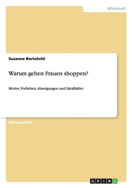 Cover for Susanne Bortolotti · Warum gehen Frauen shoppen?: Motive, Vorlieben, Abneigungen und Idealbilder (Paperback Book) [German edition] (2012)