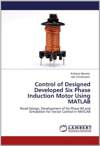 Cover for Ajit Chudasama · Control of Designed Developed Six Phase Induction Motor Using Matlab: Novel Design, Development of Six Phase Im and Simulation for Vector Control in Matlab (Pocketbok) (2012)