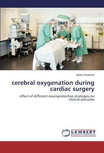 Cover for Abeer Elnakera · Cerebral Oxygenation During Cardiac Surgery: Effect of Different Neuroprotective Strategies on Clinical Outcome (Paperback Book) (2012)