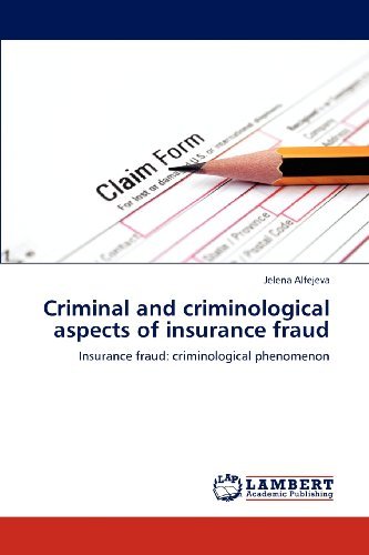 Cover for Jelena Alfejeva · Criminal and Criminological Aspects of Insurance Fraud: Insurance Fraud: Criminological Phenomenon (Pocketbok) (2012)