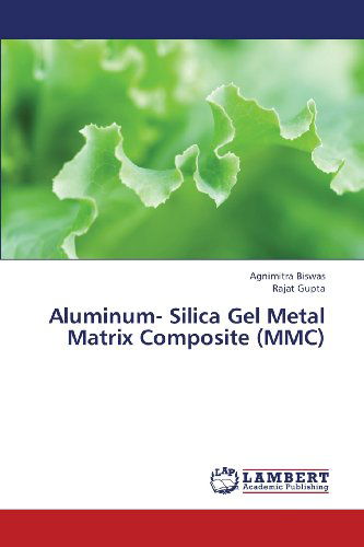 Cover for Rajat Gupta · Aluminum- Silica Gel Metal Matrix Composite (Mmc) (Paperback Book) (2013)