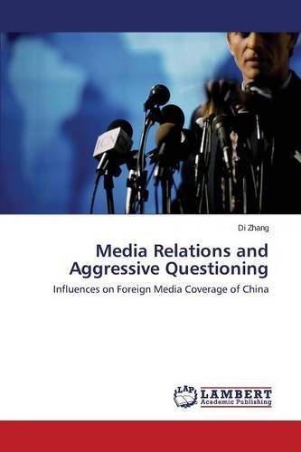 Media Relations and Aggressive Questioning - Zhang Di - Bücher - LAP Lambert Academic Publishing - 9783659527067 - 5. Mai 2014