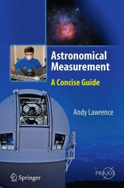 Astronomical Measurement: A Concise Guide - Astronomy and Planetary Sciences - Andy Lawrence - Livros - Springer-Verlag Berlin and Heidelberg Gm - 9783662509067 - 27 de agosto de 2016