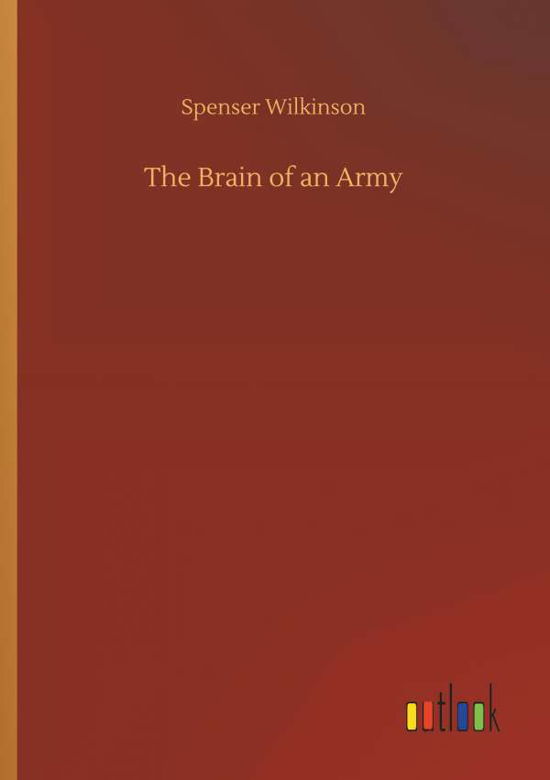 The Brain of an Army - Wilkinson - Bøger -  - 9783732659067 - 5. april 2018