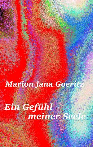 Cover for Marion Jana Goeritz · Ein Gefühl meiner Seele (Paperback Book) (2015)
