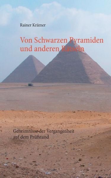 Von Schwarzen Pyramiden und ande - Krämer - Bøger - Books on Demand - 9783746014067 - 4. november 2017