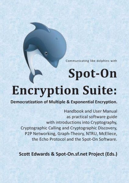 Spot-On Encryption Suite : Democratization of Multiple & Exponential Encryption - Scott Edwards - Livros - Books on Demand - 9783749435067 - 20 de março de 2019