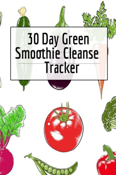 Cover for Ginger Green · 30 Day Green Smoothie Cleanse Tracker (Paperback Book) (2019)