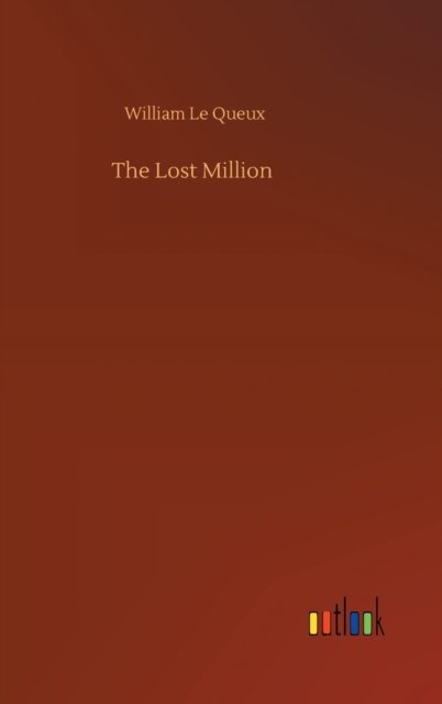 Cover for William Le Queux · The Lost Million (Hardcover Book) (2020)