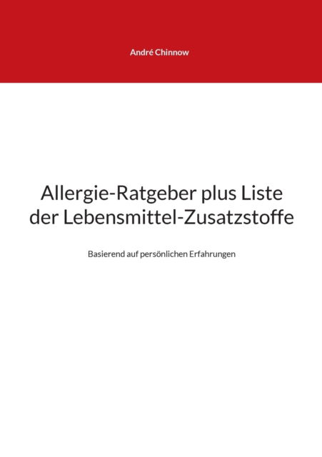 Cover for Andre Chinnow · Allergie-Ratgeber plus Liste der Lebensmittel-Zusatzstoffe (Paperback Book) (2021)