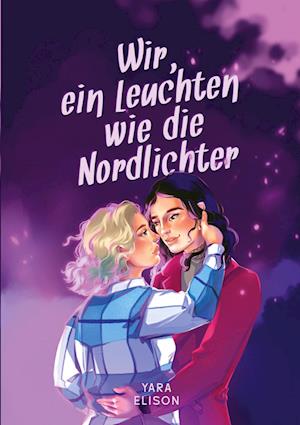 Cover for Yara Elison · Wir, ein Leuchten wie die Nordlichter (Book) (2025)
