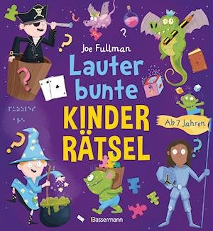 Lauter bunte Kinderrätsel ab 7 Jahren - Joe Fullman - Książki - Bassermann, Edition - 9783809445067 - 26 kwietnia 2022