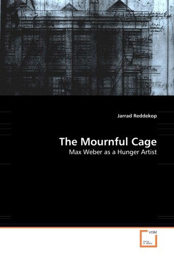 Cover for Jarrad Reddekop · The Mournful Cage: Max Weber As a Hunger Artist (Paperback Book) (2008)