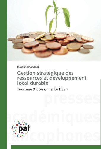 Cover for Ibrahim Baghdadi · Gestion Stratégique Des Ressources et Développement Local Durable: Tourisme &amp; Economie: Le Liban (Paperback Book) [French edition] (2018)