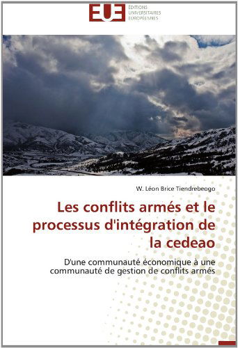 Cover for W. Léon Brice Tiendrebeogo · Les Conflits Armés et Le Processus D'intégration De La Cedeao: D'une Communauté Économique À Une Communauté De Gestion De Conflits Armés (Paperback Book) [French edition] (2018)