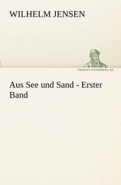 Cover for Wilhelm Jensen · Aus See Und Sand - Erster Band (Tredition Classics) (German Edition) (Paperback Book) [German edition] (2012)