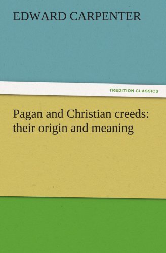Cover for Edward Carpenter · Pagan and Christian Creeds: Their Origin and Meaning (Tredition Classics) (Pocketbok) (2011)