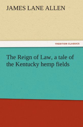 Cover for James Lane Allen · The Reign of Law, a Tale of the Kentucky Hemp Fields (Tredition Classics) (Paperback Book) (2011)