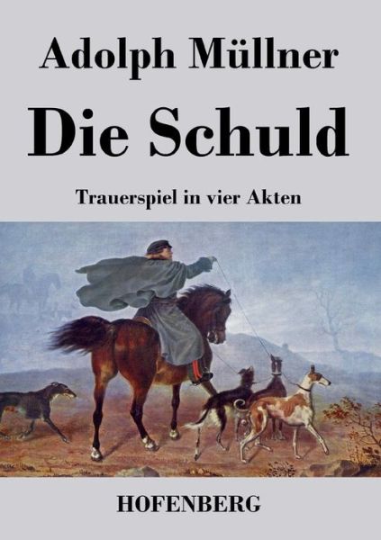 Die Schuld - Adolph Mullner - Books - Hofenberg - 9783843018067 - June 19, 2013
