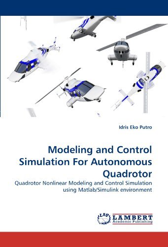 Cover for Idris Eko Putro · Modeling and Control Simulation for Autonomous Quadrotor: Quadrotor Nonlinear Modeling and Control Simulation Using Matlab / Simulink Environment (Pocketbok) (2011)