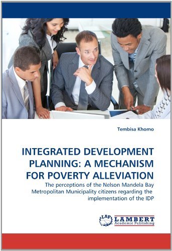 Cover for Tembisa Khomo · Integrated Development Planning: a Mechanism for Poverty Alleviation: the Perceptions of the Nelson Mandela Bay Metropolitan Municipality Citizens Regarding the  Implementation of the Idp (Pocketbok) (2011)