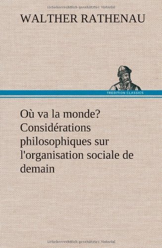 Cover for Walther Rathenau · O Va La Monde? Consid Rations Philosophiques Sur L'organisation Sociale De Demain (Gebundenes Buch) [French edition] (2012)