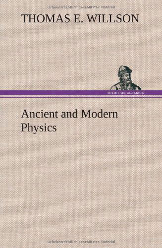 Cover for Thomas E. Willson · Ancient and Modern Physics (Hardcover Book) (2012)