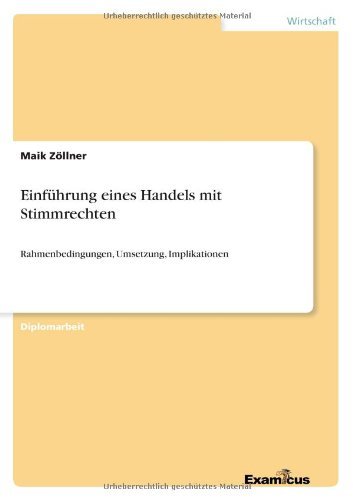 Einfuhrung eines Handels mit Stimmrechten: Rahmenbedingungen, Umsetzung, Implikationen - Maik Zoellner - Bücher - Examicus Verlag - 9783867469067 - 10. März 2012