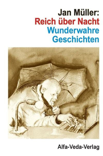 Reich Über Nacht: Wunderwahre Geschichten - Jan Müller - Książki - Alfa-Veda-Verlag - 9783945004067 - 2015