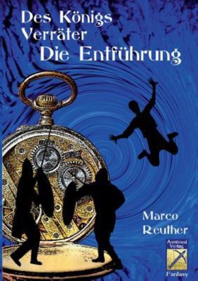 Des Koenigs Verrater - Marco Reuther - Książki - Armbrustverlag - 9783946966067 - 27 grudnia 2016