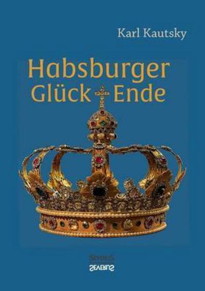 Cover for Karl Kautsky · Habsburger Gluck und Ende (Pocketbok) (2016)