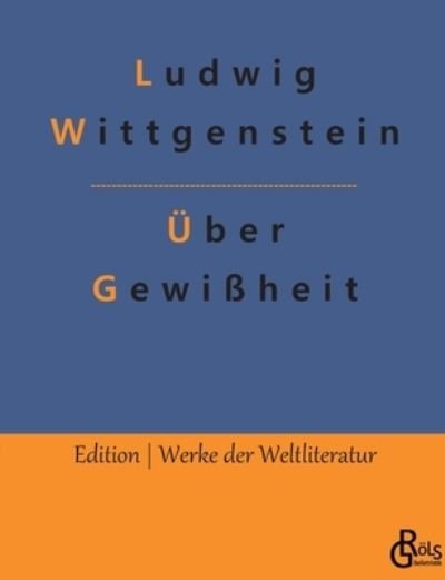 Über Gewißheit - Ludwig Wittgenstein - Books - Gröls Verlag - 9783988830067 - March 13, 2023