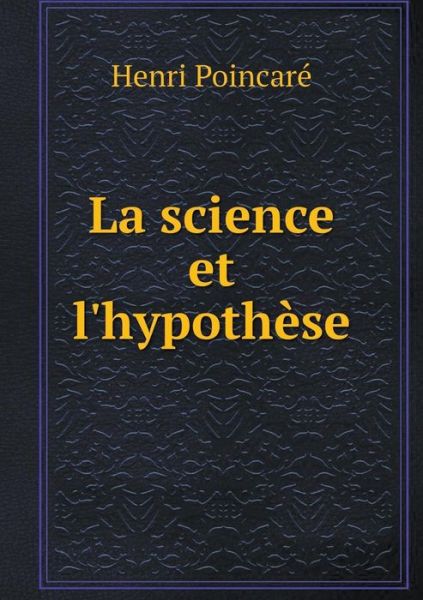 La Science et L'hypothese - Henri Poincare - Książki - Book on Demand Ltd. - 9785519344067 - 7 lutego 2015