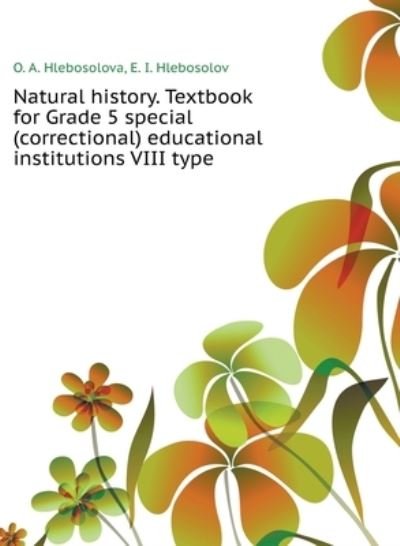 Cover for O A Hlebosolova · Natural history. Textbook for Grade 5 special (correctional) educational institutions VIII type (Inbunden Bok) (2018)