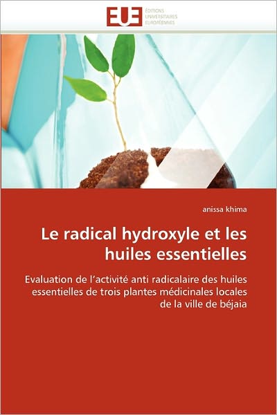 Cover for Anissa Khima · Le Radical Hydroxyle et Les Huiles Essentielles: Evaluation De L'activité Anti Radicalaire Des Huiles Essentielles De Trois Plantes Médicinales Locales De La Ville De Béjaia (Paperback Book) [French edition] (2018)