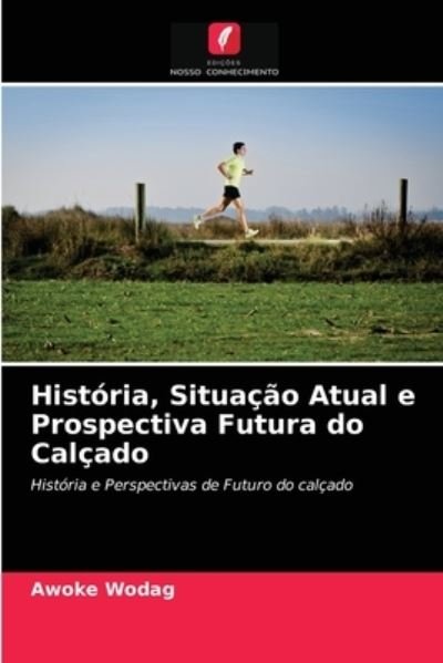 Cover for Awoke Wodag · Historia, Situacao Atual e Prospectiva Futura do Calcado (Paperback Bog) (2021)