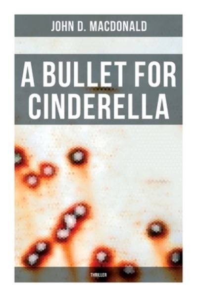 A Bullet for Cinderella (Thriller) - MacDonald - Books - Musaicum Books - 9788027279067 - September 21, 2021