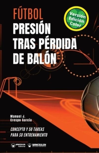 Futbol. Presion tras perdida de balon - Manuel J Crespo García - Böcker - WANCEULEN EDITORIAL - 9788418486067 - 6 september 2020