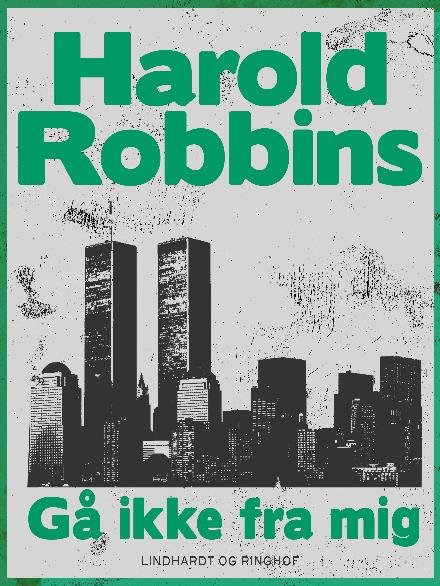 Cover for Harold Robbins · Gå ikke fra mig (Sewn Spine Book) [2th edição] (2017)