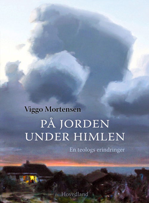 På jorden under himlen - Viggo Mortensen - Bücher - Hovedland - 9788770708067 - 16. April 2022