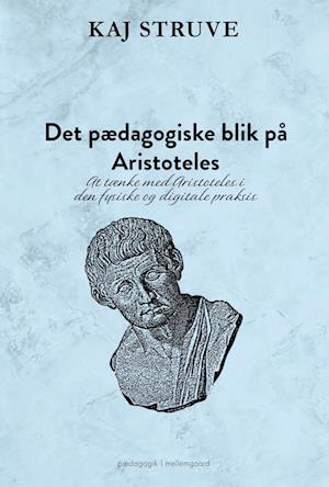 Cover for Kaj Struve · Det pædagogiske blik på Aristoteles (Sewn Spine Book) [2º edição] (2024)