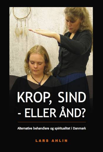 Krop, sind - eller ånd? - Lektor Lars Ahlin Ph.d. - Boeken - Univers - 9788791668067 - 20 april 2007